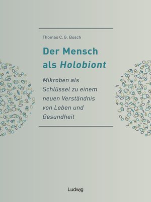 cover image of Der Mensch als Holobiont--Mikroben als Schlüssel zu einem neuen Verständnis von Leben und Gesundheit